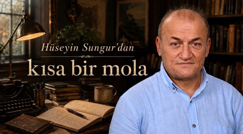 Hüseyin Sungur’dan kısa bir mola