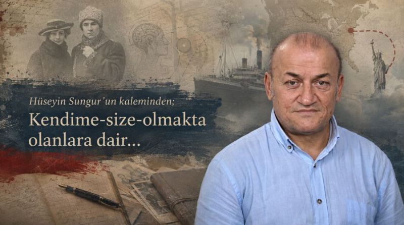 Hüseyin Sungur’un kaleminden; Kendime-size-olmakta olanlara dair…
